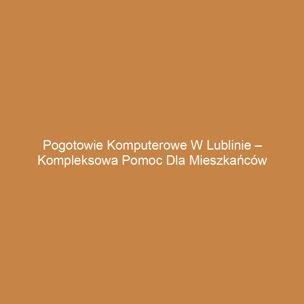 Pogotowie komputerowe w Lublinie – kompleksowa pomoc dla mieszkańców