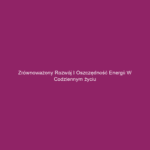 Zrównoważony rozwój i oszczędność energii w codziennym życiu