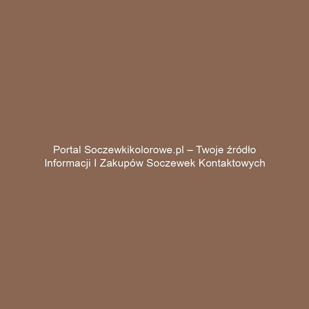 Portal soczewkikolorowe.pl – Twoje źródło informacji i zakupów soczewek kontaktowych