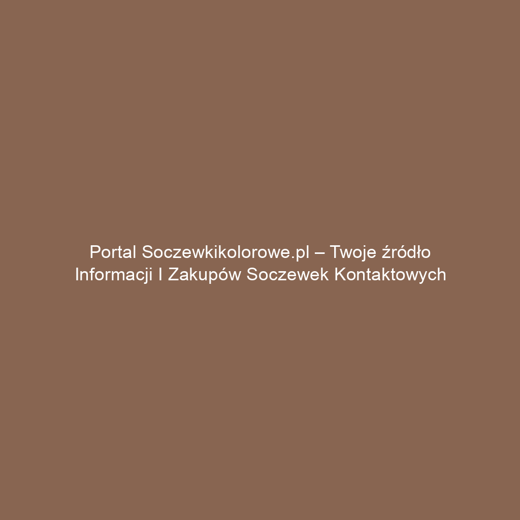 Portal soczewkikolorowe.pl – Twoje źródło informacji i zakupów soczewek kontaktowych