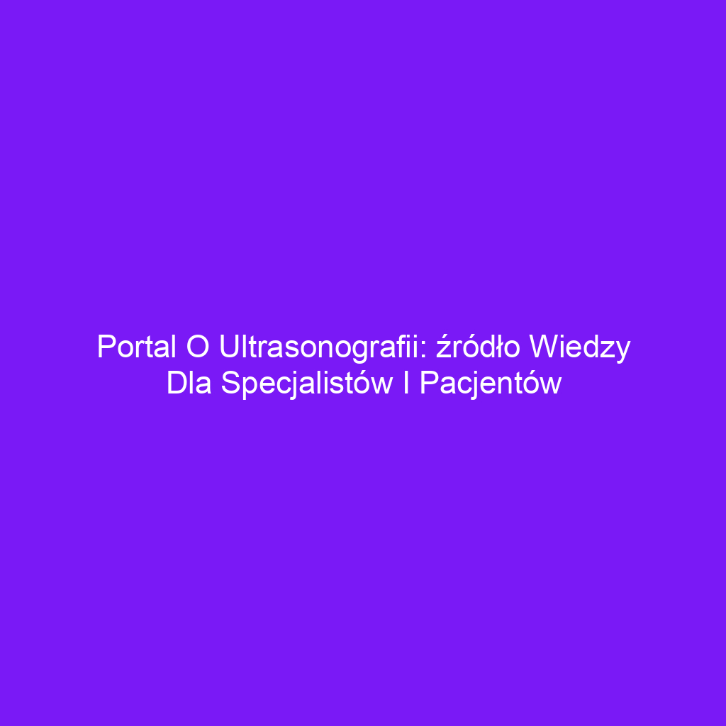 Portal o ultrasonografii: źródło wiedzy dla specjalistów i pacjentów