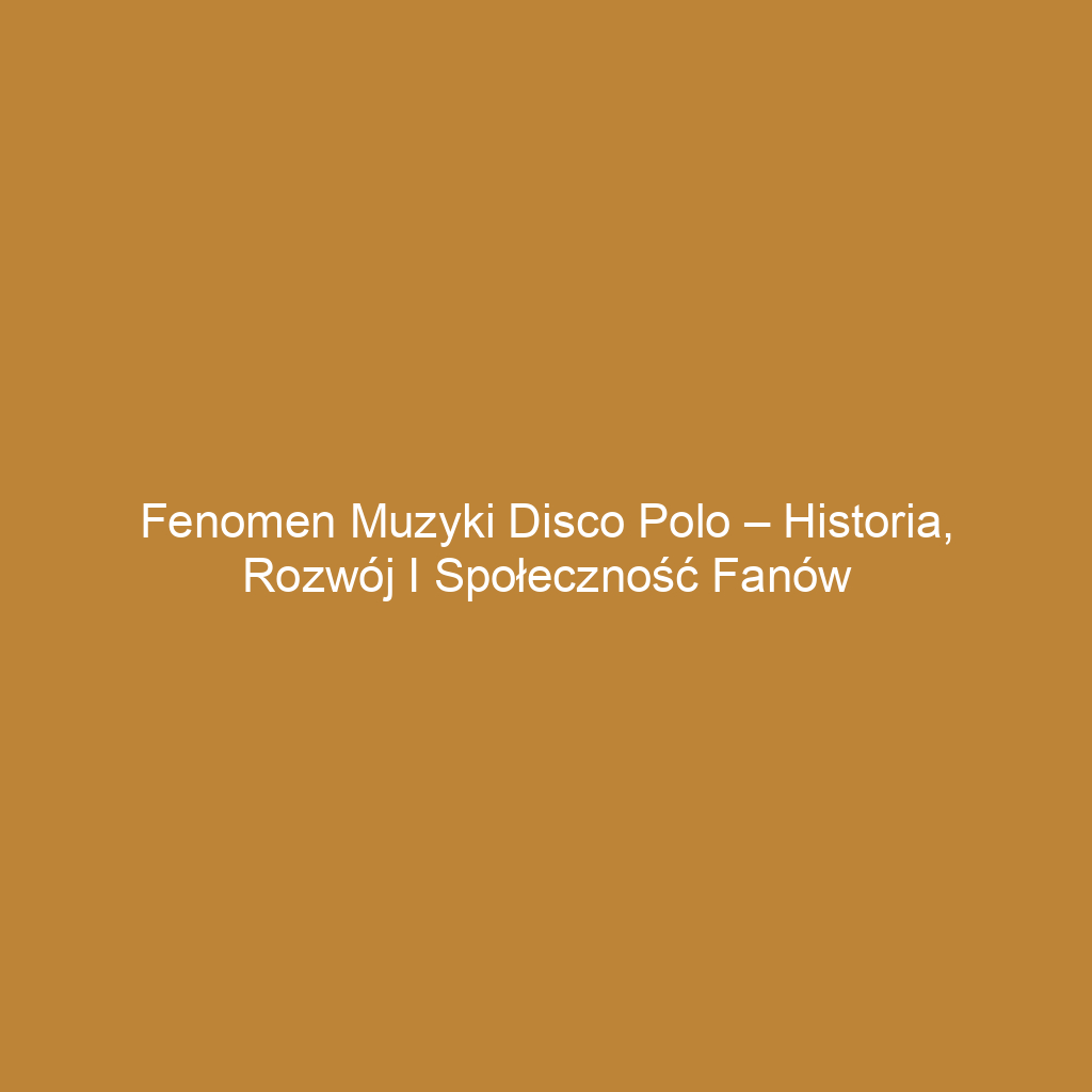 Fenomen muzyki disco polo – historia, rozwój i społeczność fanów