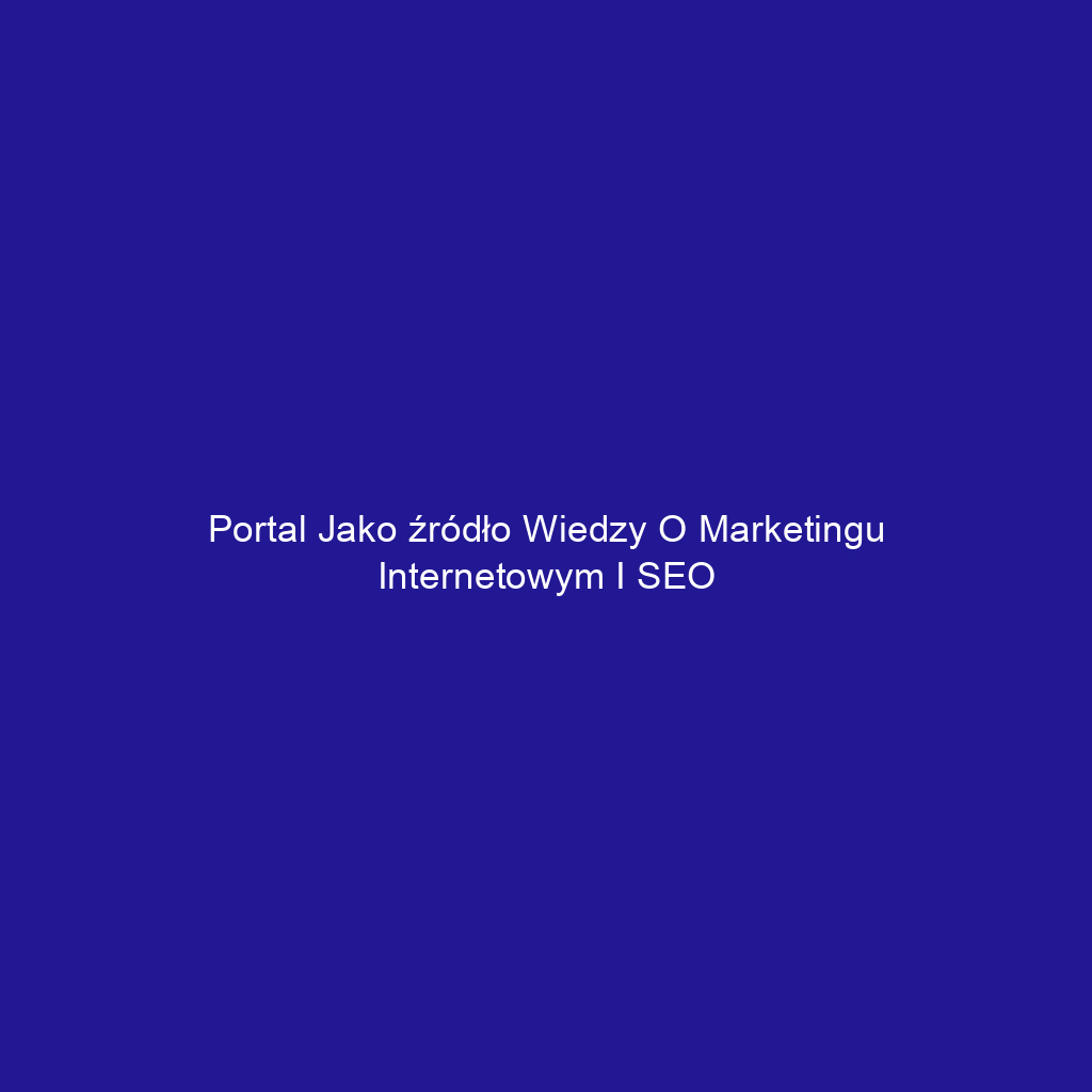 Portal jako źródło wiedzy o marketingu internetowym i SEO