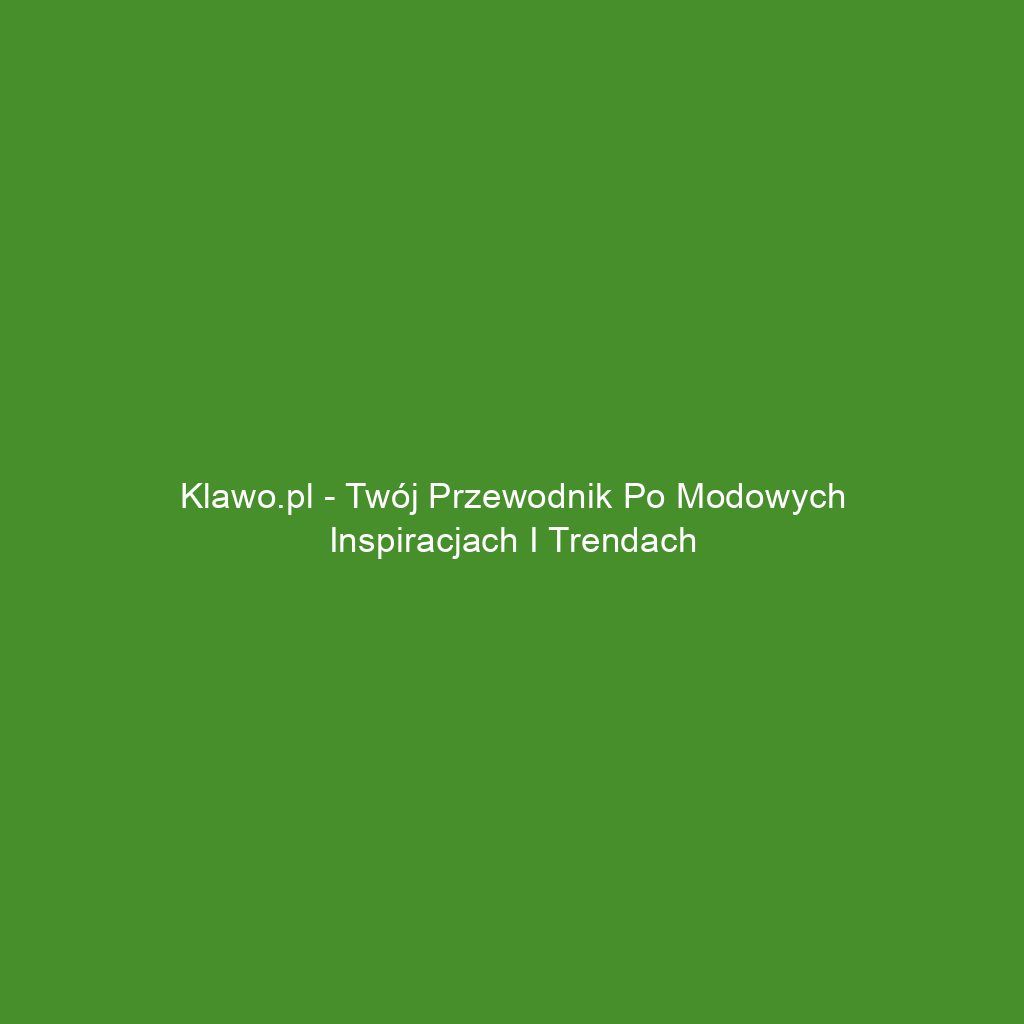 Klawo.pl - Twój przewodnik po modowych inspiracjach i trendach