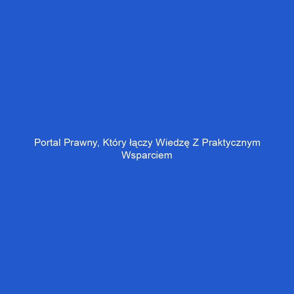 Portal prawny, który łączy wiedzę z praktycznym wsparciem