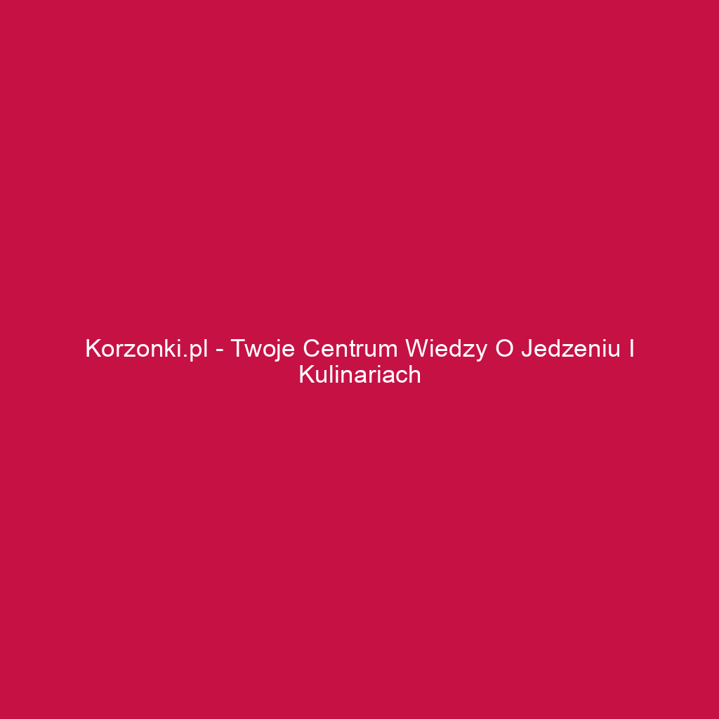 Korzonki.pl - Twoje centrum wiedzy o jedzeniu i kulinariach