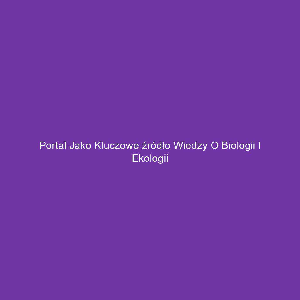Portal jako kluczowe źródło wiedzy o biologii i ekologii