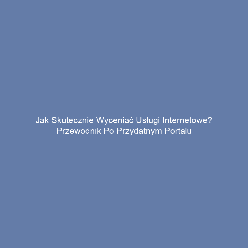 Jak skutecznie wyceniać usługi internetowe? Przewodnik po przydatnym portalu