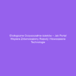 Ekologiczne oczyszczalnie ścieków – jak portal wspiera zrównoważony rozwój i nowoczesne technologie