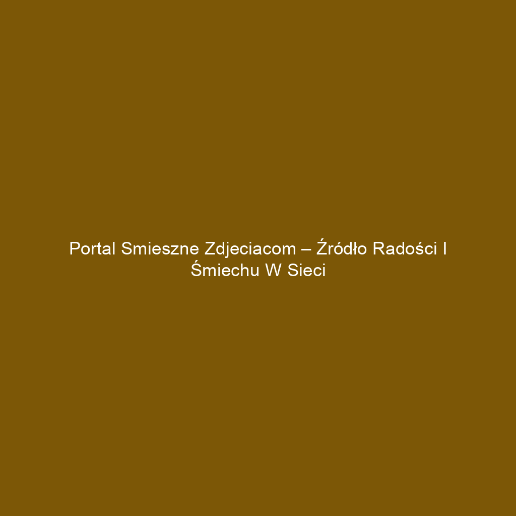 Portal Smieszne Zdjeciacom – Źródło Radości i Śmiechu w Sieci