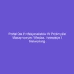 Portal dla profesjonalistów w przemyśle maszynowym: Wiedza, innowacje i networking