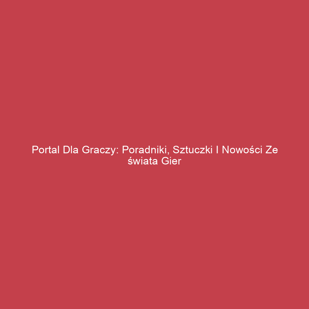 Portal dla graczy: Poradniki, sztuczki i nowości ze świata gier